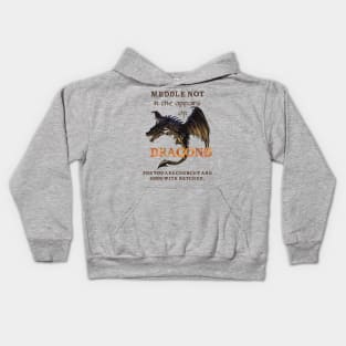 Meddle not in the affairs of dragons Kids Hoodie